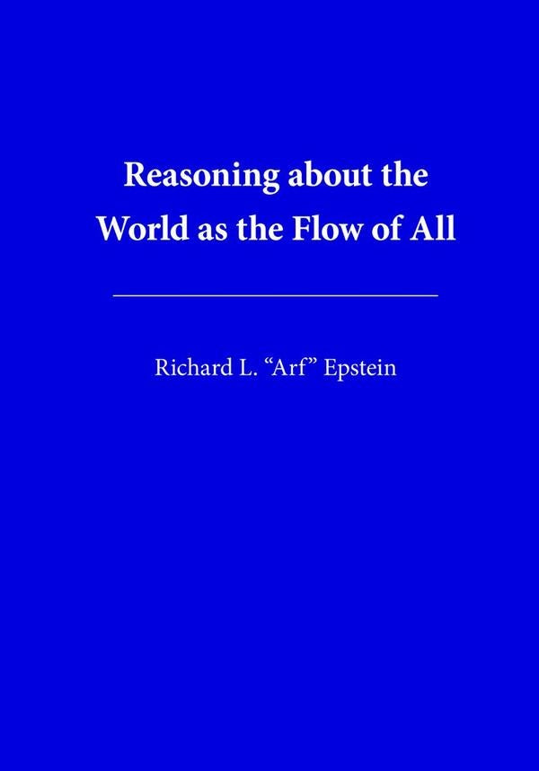 Reasoning about the World as the Flow of All | RICHARDLOUIS EPSTEIN