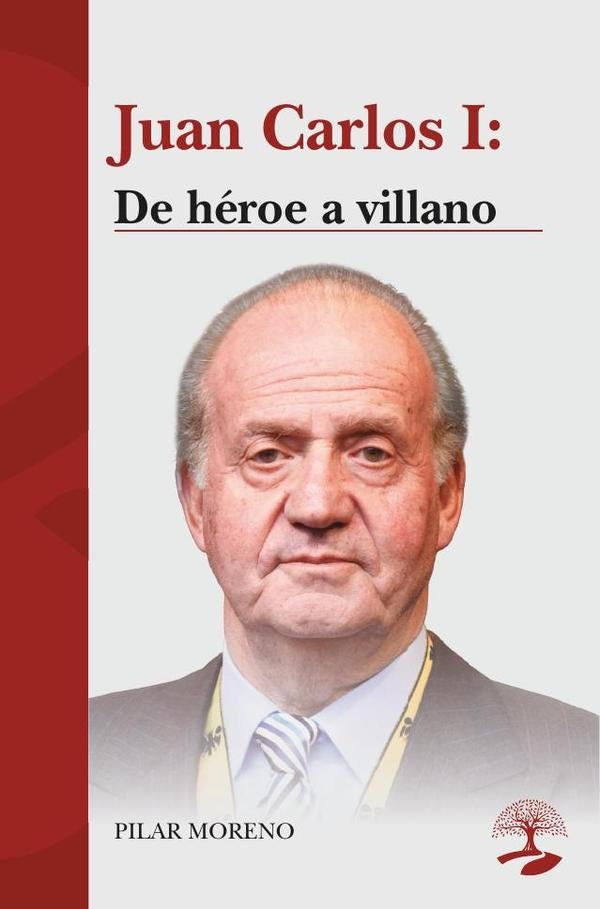 Juan Carlos I: De h?roe a villano | Pilar Moreno