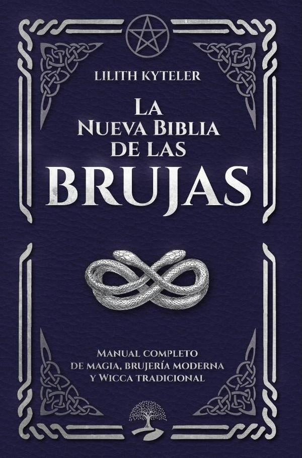 La Nueva Biblia de las Brujas. Manual completo de magia, brujer?a moderna y Wicca tradicional | Lilith Kyteler