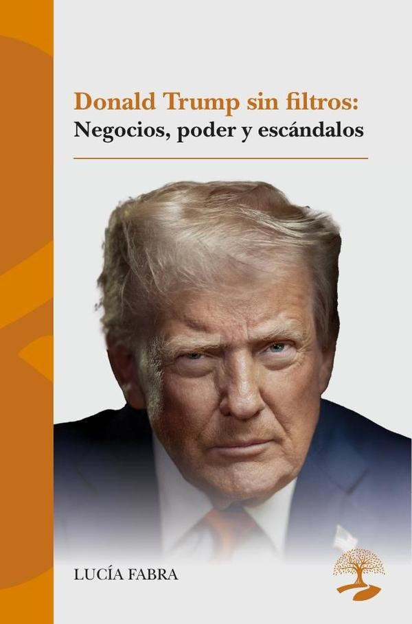 Donald Trump sin filtros: negocios, poder y esc?ndalos | Luc?a Fabra