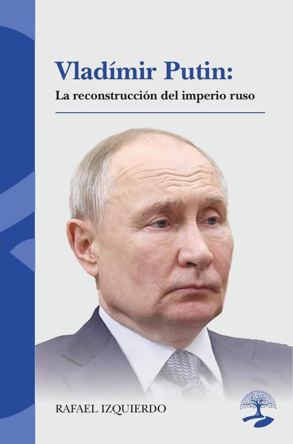 Vlad?mir Putin: La reconstrucci?n del imperio ruso | Rafael Izquierdo