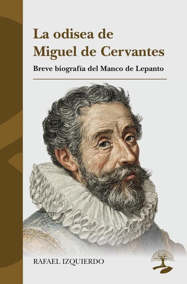 La odisea de Miguel de Cervantes. Breve biograf?a del Manco de Lepanto | Rafael Izquierdo