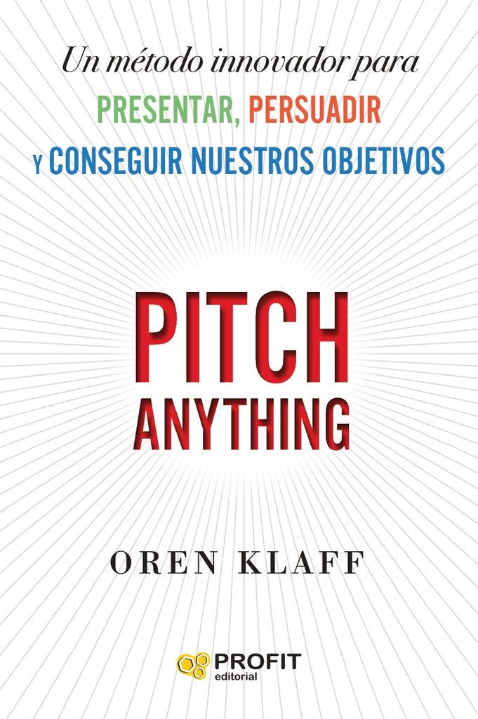 Pitch Anything. Un metodo innovador para conseguir nuestros objetivos | Klaff