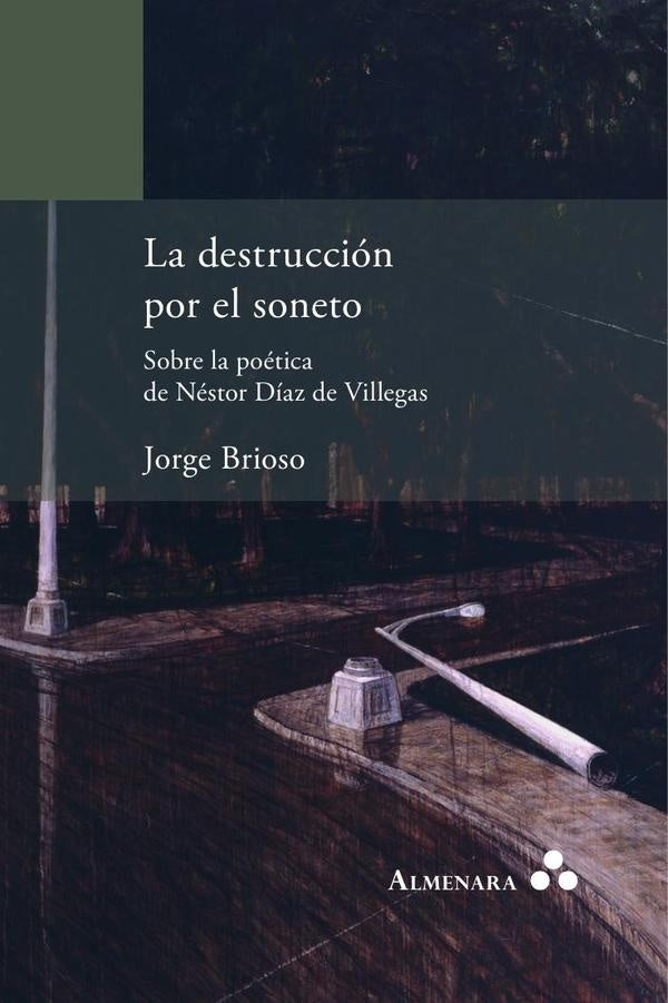 La destrucci?n por el soneto. Sobre la po?tica de N?stor D?az de Villegas | Jorge Brioso