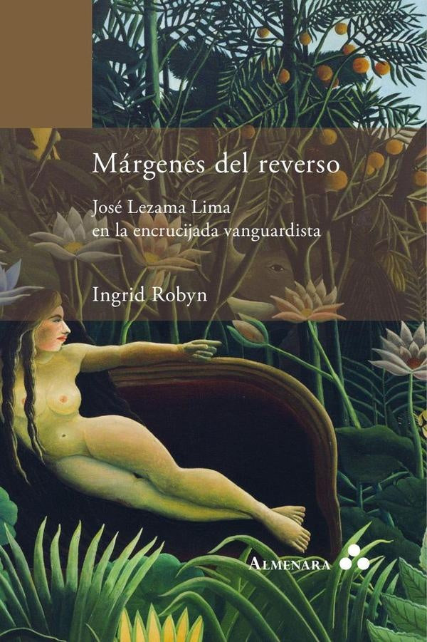 M?rgenes del reverso. Jos? Lezama Lima en la encrucijada vanguardista | Ingrid Robyn