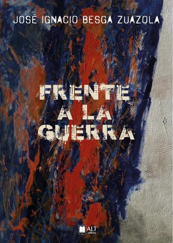 Frente a la guerra | Jos?IgnacioBesga Zuazola