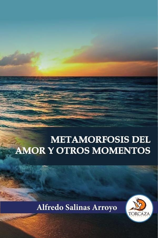 Metamorfosis del amor  y otros momentos | AlfredoSalinas Arroyo