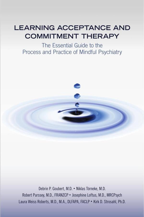 Learning Acceptance and Commitment Therapy: The Essential Guide to the Process and Practice of Mindf | MRCPsychM.D.Josephine Loftus