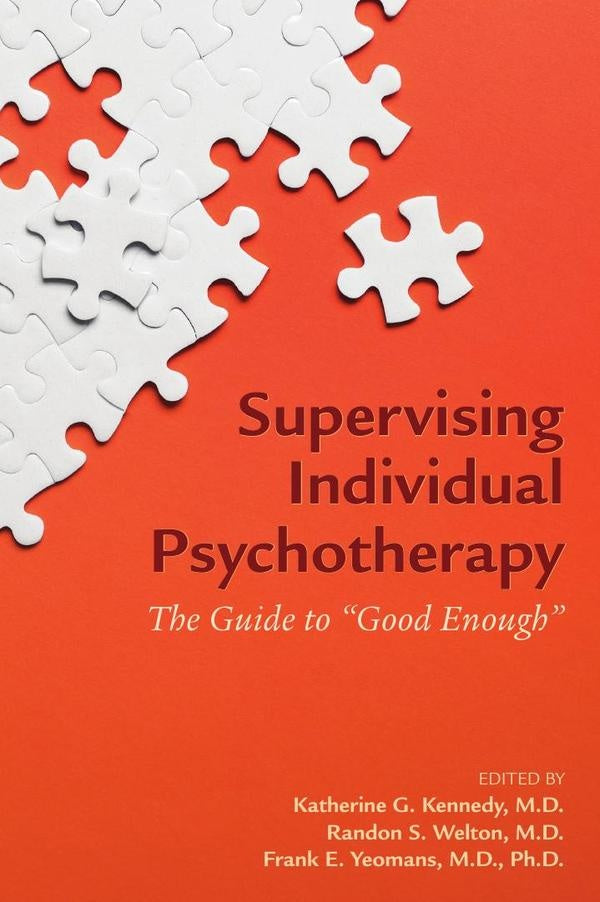 Supervising Individual Psychotherapy: The Guide to Good Enough | Ph.D.M.D.FrankE. Yeomans