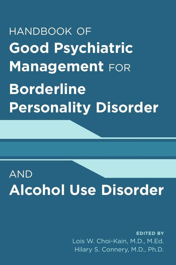 Handbook of Good Psychiatric Management for Borderline Personality Disorder and Alcohol Use Disorder | Ph.D.M.D.Hilary Connery