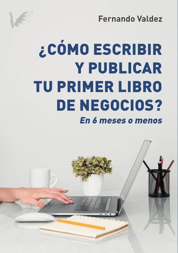 C?mo escribir y publicar tu primer libro de negocios | Fernando Valdez