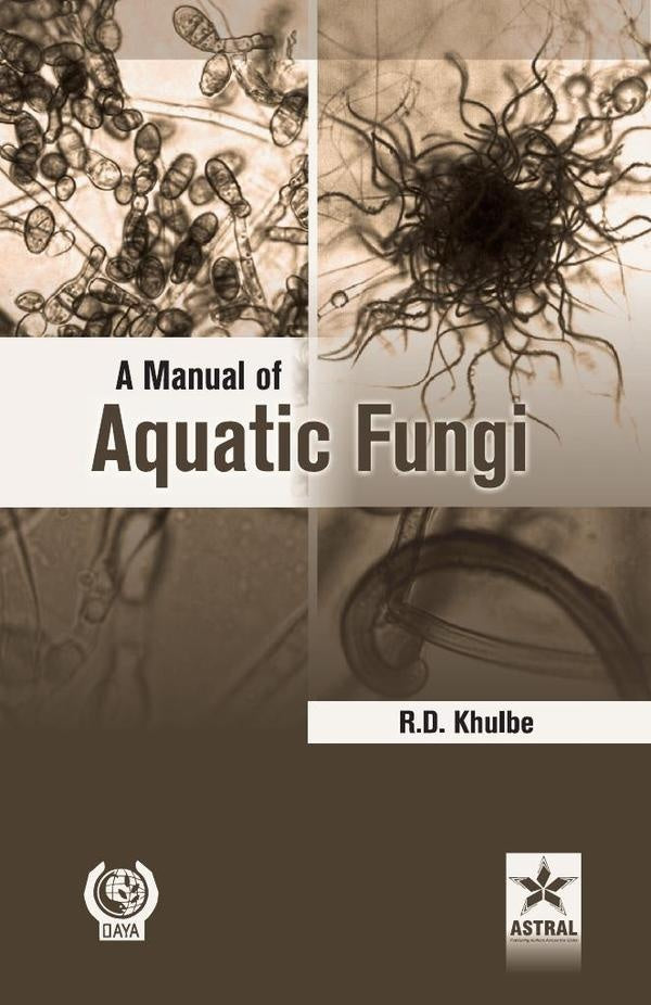 A Manual of Aquatic Fungi: Chytridiomycetes and Oomycetes | RD Khulbe