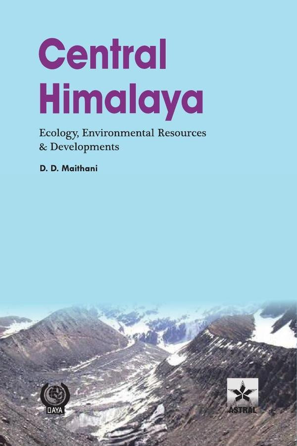 Central Himalaya: Ecology Environmental Resources and Developments | DD Maithani