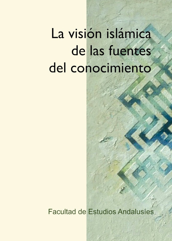 La visi?n isl?mica de las fuentes del conocimiento | FacultaddeEstudios Andalus?es