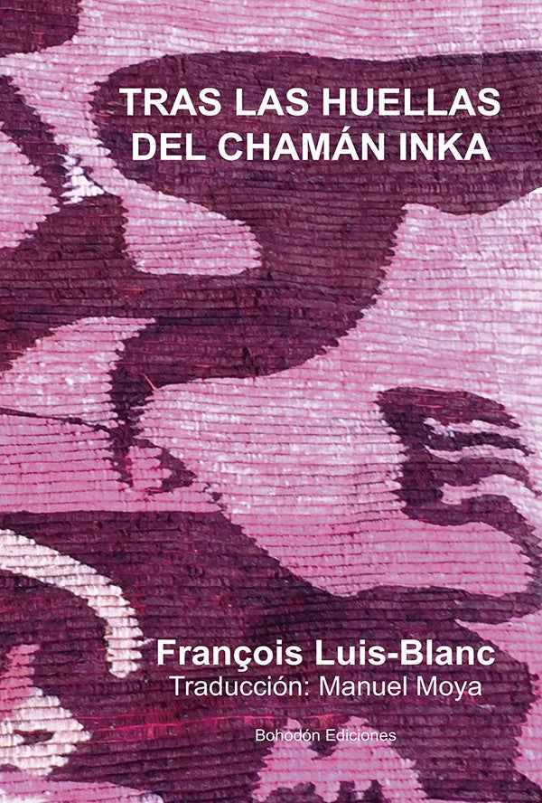 Tras las huellas del cham?n inka | Fran?ois Luis-Blanc