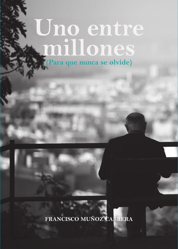 Uno entre millones. Para que nunca se olvide | FranciscoMu?oz Cabrera