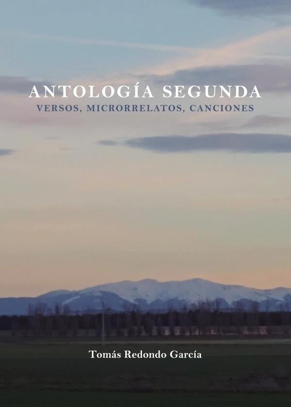 ANTOLOG?A SEGUNDA (Poemas, microrrelatos, canciones) | Tom?sRedondo Garc?a