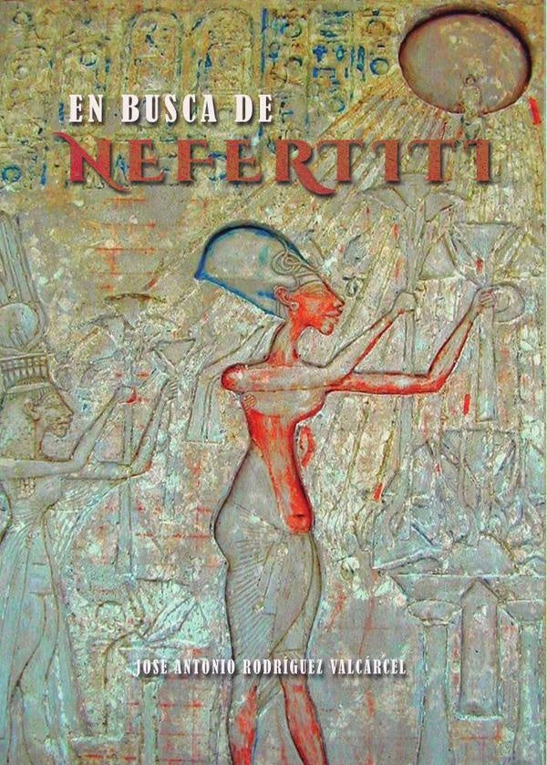 En busca de Nefertiti | Jos?AntonioRodr?guez Valc?rcel