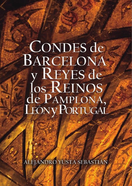 Condes de Barcelona y Reyes de los Reinos de Pamplona, Le?n y Portugal | Alejandro Yusta