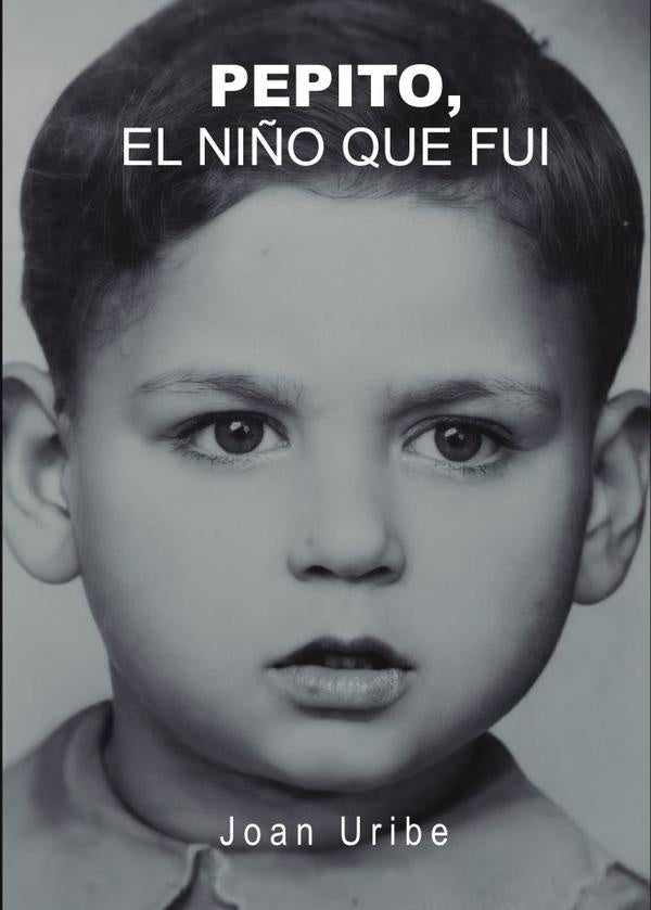 Pepito. El ni?o que fui | Joan Uribe