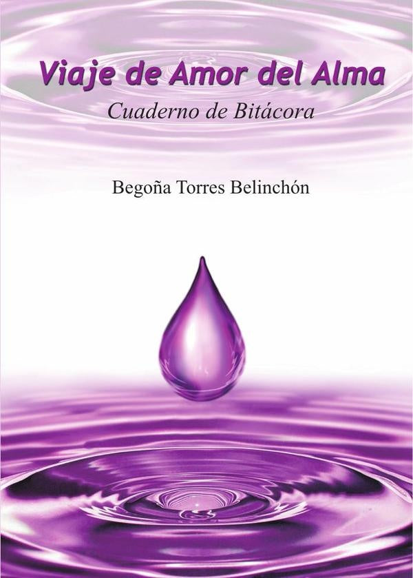 Viaje de Amor del Alma. Cuaderno de Bit?cora | Bego?aTorres Belinch?n
