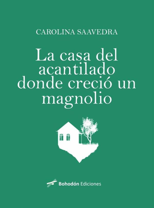 La casa del acantilado donde creci? un magnolio | Carolina Saavedra