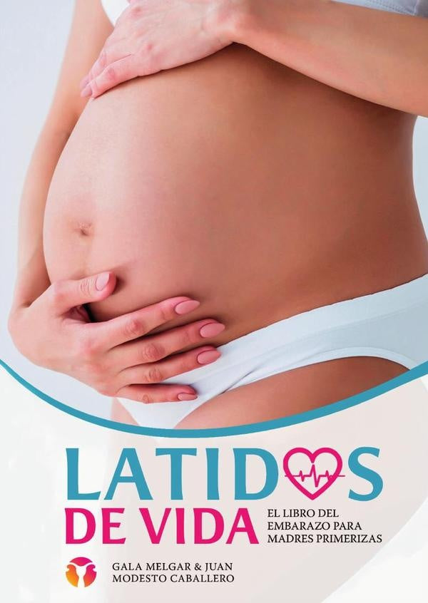 Latidos de Vida - El libro del embarazo para madres primerizas | JuanModesto Caballero