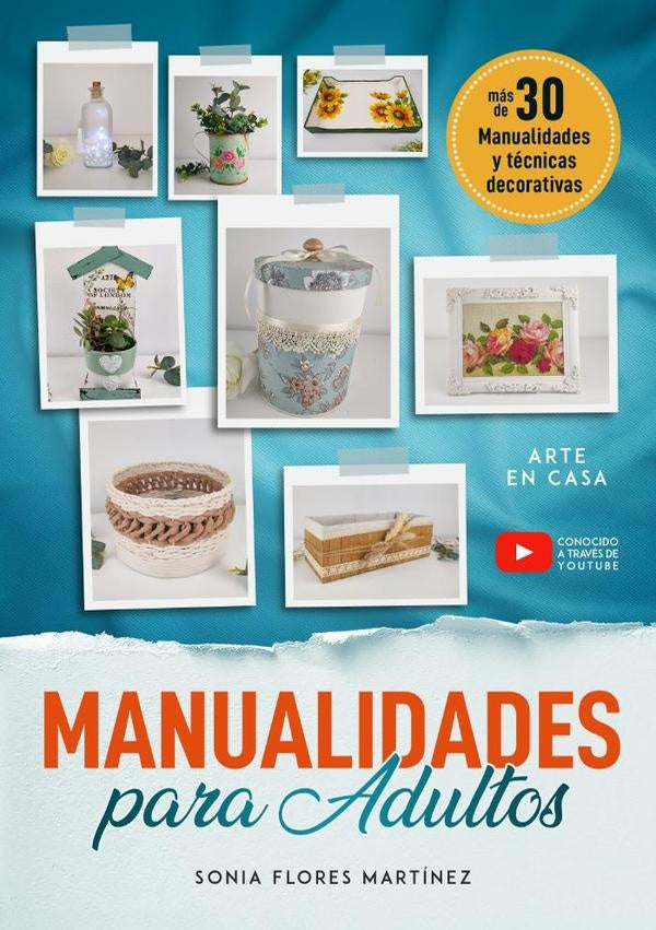 El libro de manualidades para adultos - M?s de 30 Manualidades creativas y t?cnicas decorativas con  | SoniaFlores Mart?nez
