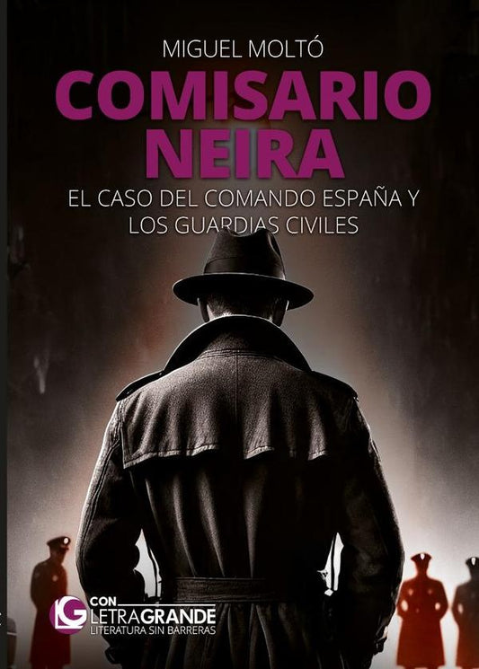 Comisario Neira: El caso del Comando Espa?a y los guardias civiles (Edici?n en letra grande) | Miguel Molt?