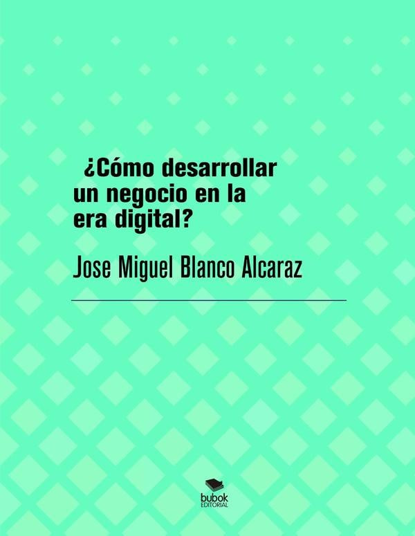 ?C?mo desarrollar un negocio en la era digital? | JoseMiguelBlanco Alcaraz
