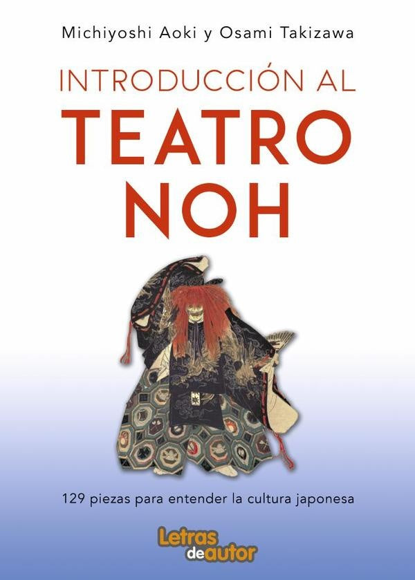 Introducci?n al teatro noh - 129 piezas para entender la cultura japonesa | Osami Takizawa