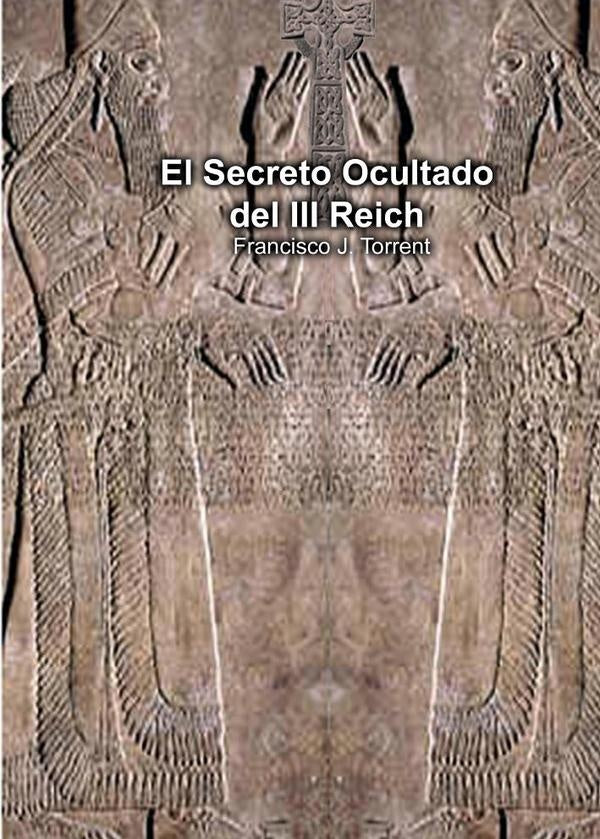 El Secreto Ocultado del III Reich | FranciscoJ. Torrent