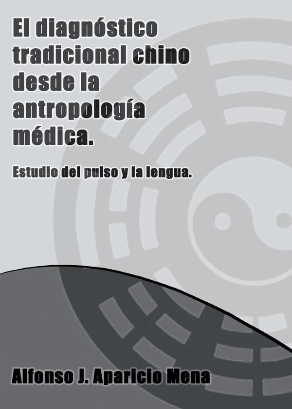 EL DIAGN?STICO TRADICIONAL CHINO DESDE LA ANTROPOLOG?A M?DICA.Breve estudio del pulso y la lengua. | ALFONSOJ.APARICIO MENA
