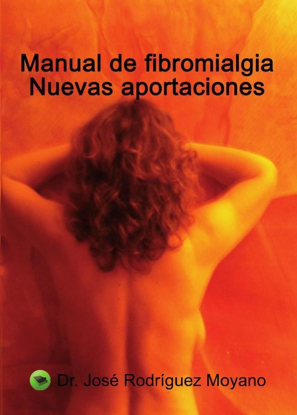 Manual de fibromialgia. Nuevas aportaciones | Dr.Jos?Rodr?guez Moyano