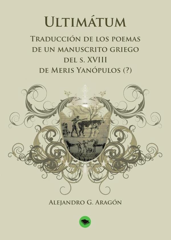 Ultim?tum: traducci?n de los poemas de un manuscrito griego | AlejandroG. Arag?n