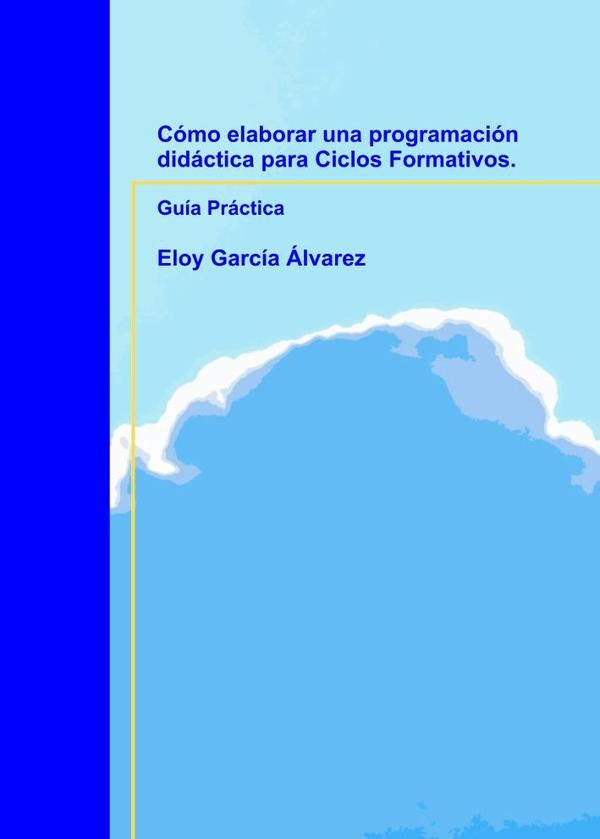 C?mo elaborar una programaci?n did?ctica para Ciclos Formativos. Gu?a Pr?ctica | EloyGarc?a ?lvarez