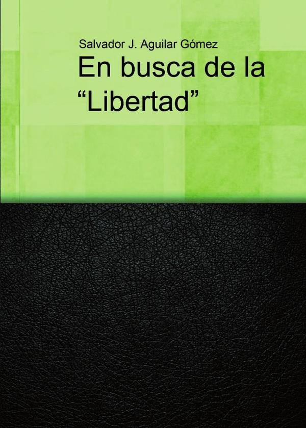 En busca de la "libertad | SalvadorJ.Aguilar G?mez