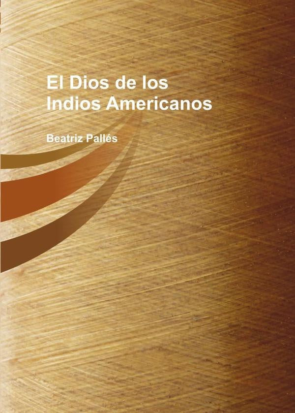 El Dios de los Indios Americanos | Beatriz Pall?s
