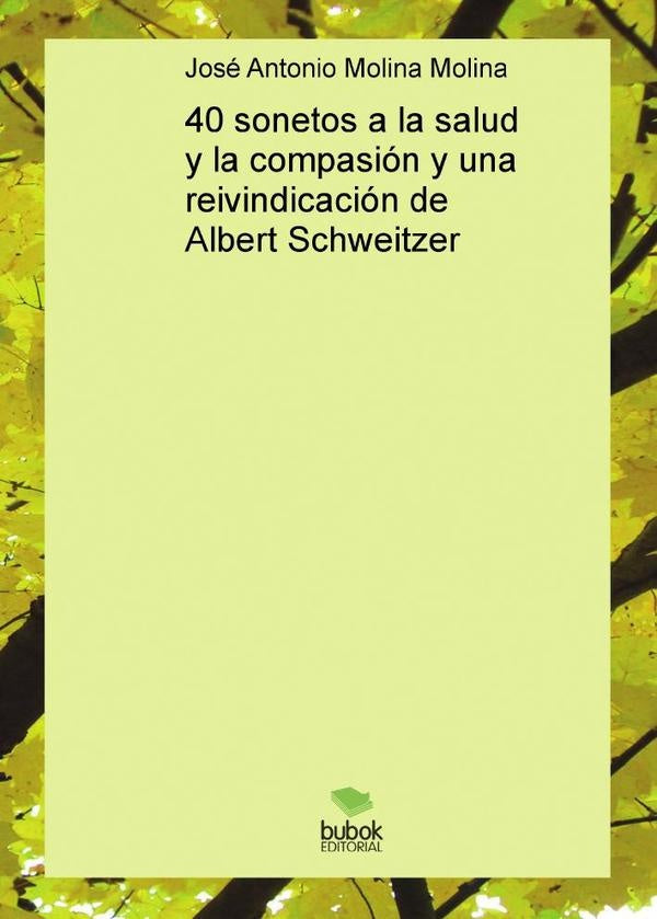 40 sonetos a la salud y la compasi?n y una reivindicaci?n de Albert Schweitzer | Jos?AntonioMolina Molina