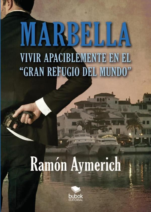 Marbella. Vivir apaciblemente en "el gran refugio del mundo" | Ram?n Aymerich