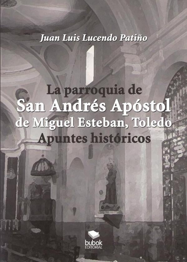 La parroquia de san andr?s ap?stol de miguel esteban (toledo). Apuntes hist?ricos | JuanLuisLucendo Pati?o