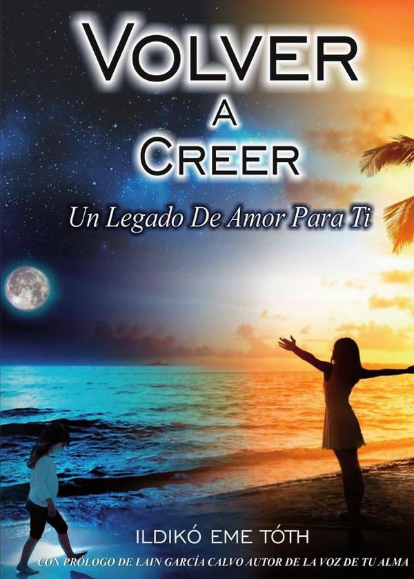 VOLVER A CREER, Un legado de amor para ti | Ildik?Eme Toth