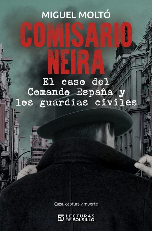 Comisario Neira. El caso del Comando Espa?a y los guardias civiles | Miguel Molto