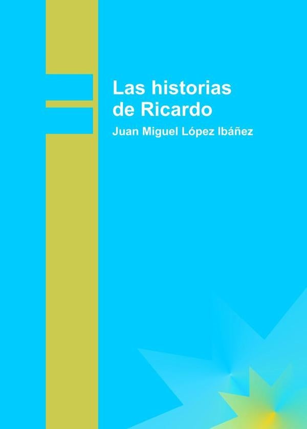 Las historias de Ricardo | JuanMiguelLopez Iba?ez