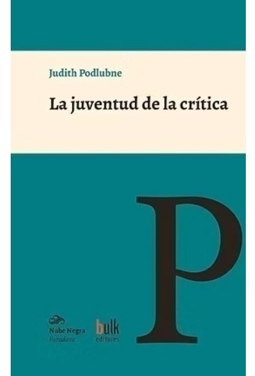 La juventud de la critica. Leer, escribir, intervenir | Judith Podlubne