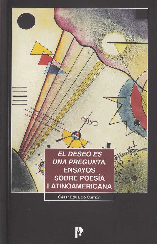 El deseo es una pregunta. Ensayos sobre poesia latinoamericana | Cesar Carrion