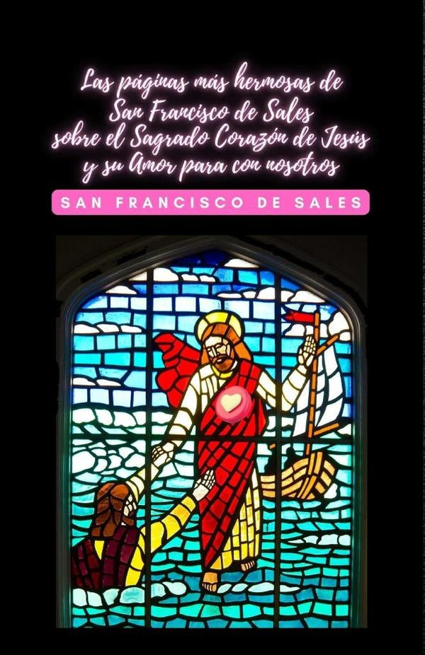 Las paginas mas hermosas de San Francisco de Sales sobre el Sagrado Corazon de Jesus y su Amor para  | SanFranciscode Sales