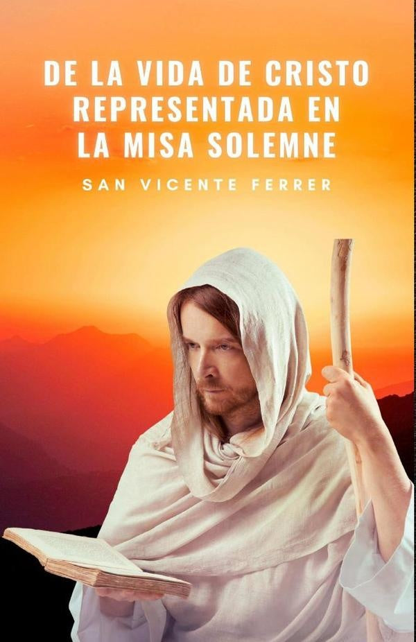 De la Vida de Cristo Representada en la Misa Solemne | SanVicente Ferrer