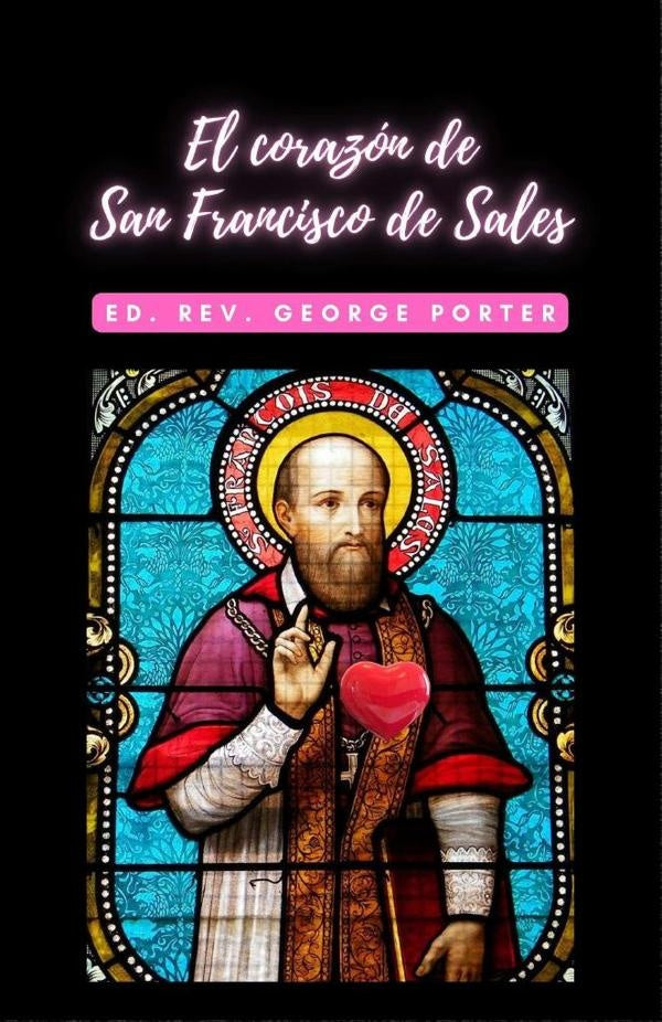 El corazon de San Francisco de Sales | Rev.George Porter