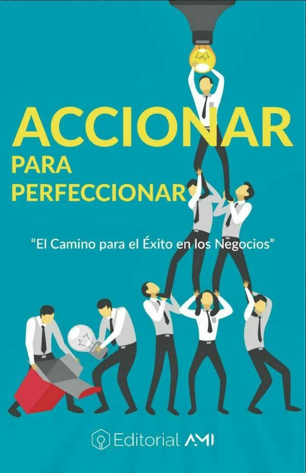 Accionar para Perfeccionar: El camino para el exito en los negocios | Helio Laguna